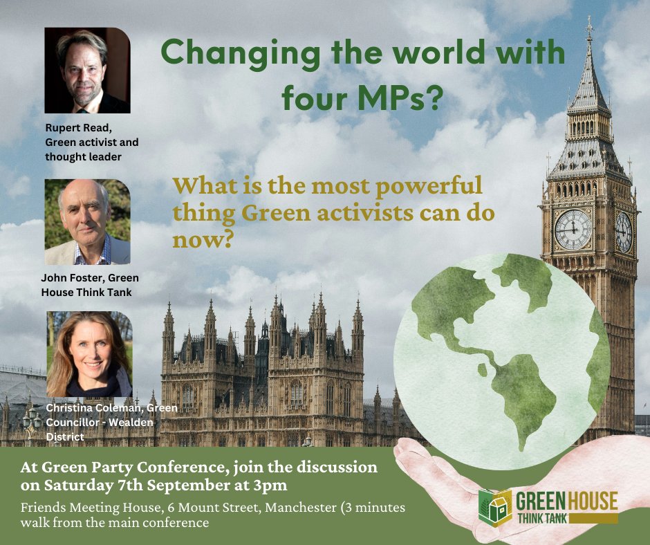 GreenHouse_UK's tweet photo. With four new MPs what should Green activists be doing to leverage this potential political power? Join our discussion with @GreenRupertRead John Foster and @ChristinaNannaM in Manchester on 7 September. https://t.co/KXHAULptEn