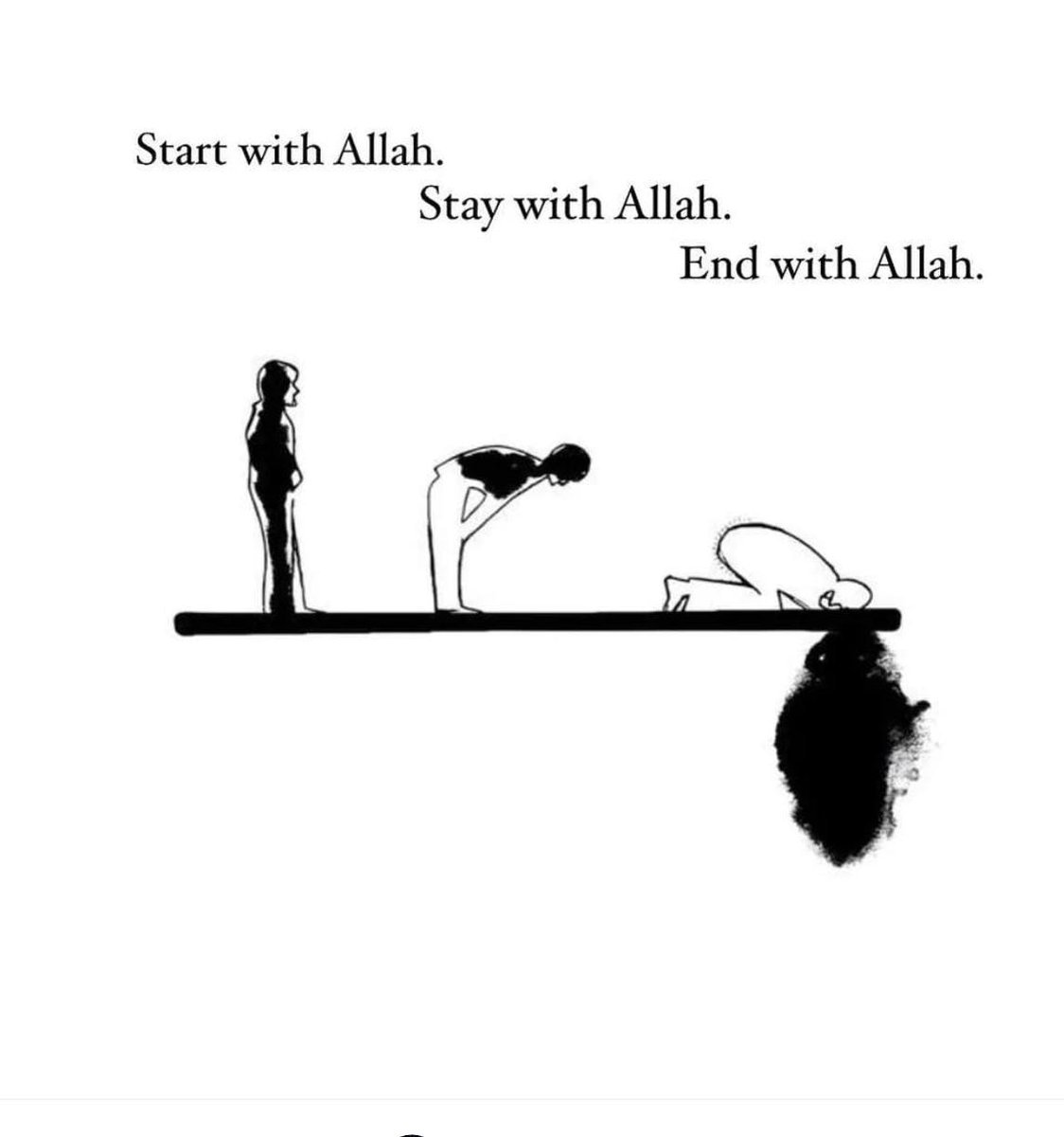 Start with Allah
Stay with Allah 
End with Allah