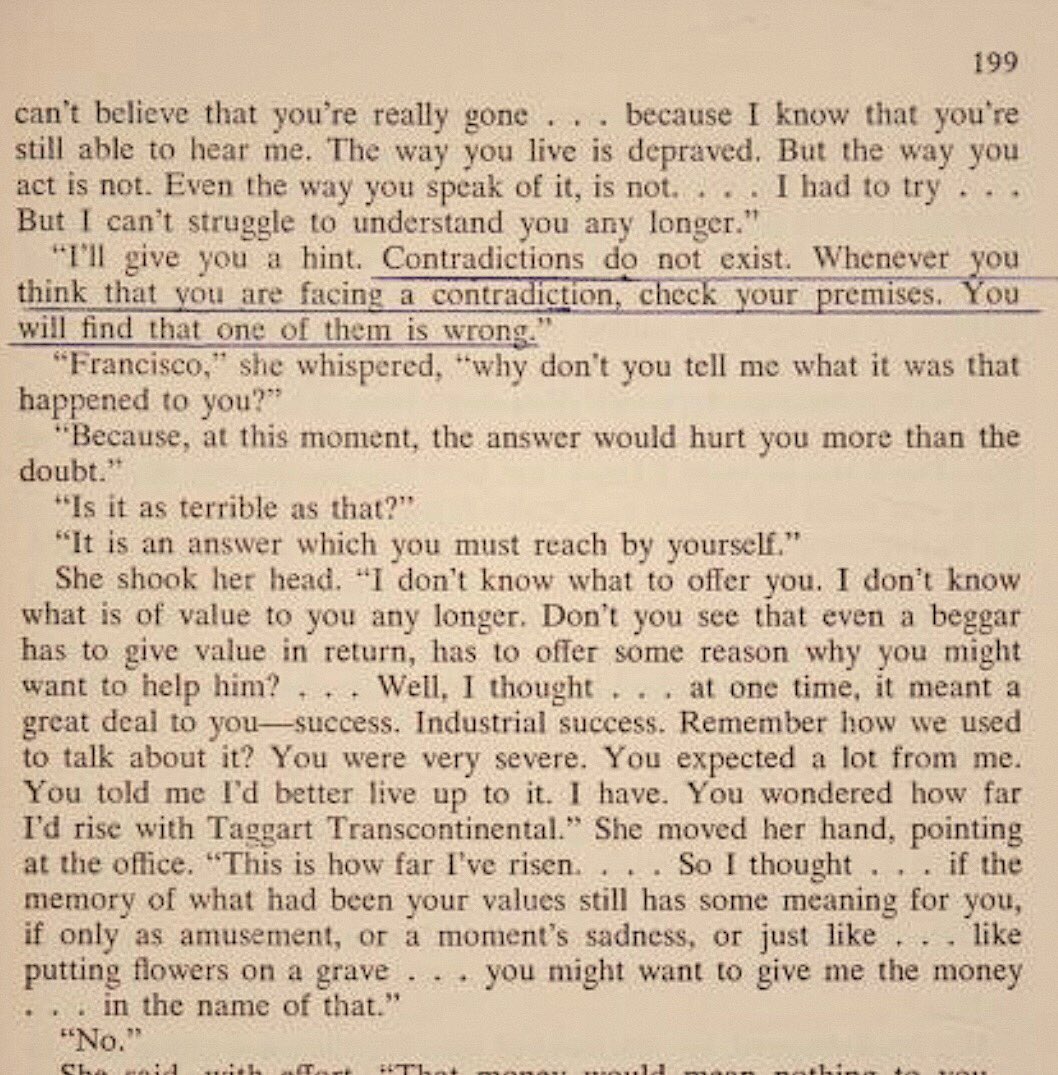 “Contradictions do not exist. Whenever you think that you are facing a contradiction, check your premises. You will find that one of them is wrong.”

– Ayn Rand, “Atlas Shrugged,” Part One, Chapter VII, “The Exploiters and the Exploited,” p. 199 (1957)
