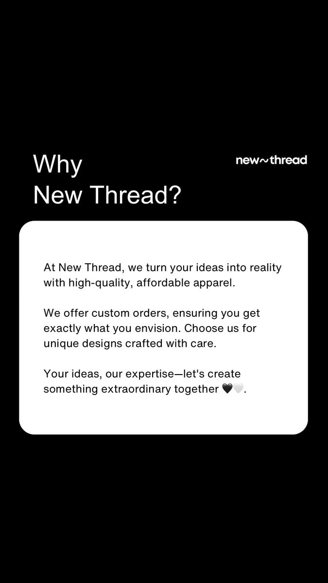 At New Thread, we turn your ideas into reality with high-quality, affordable apparel. 

We offer custom orders, ensuring you get exactly what you envision. 

Choose us for unique designs crafted with care. Your ideas, our expertise—let’s create something extraordinary together.