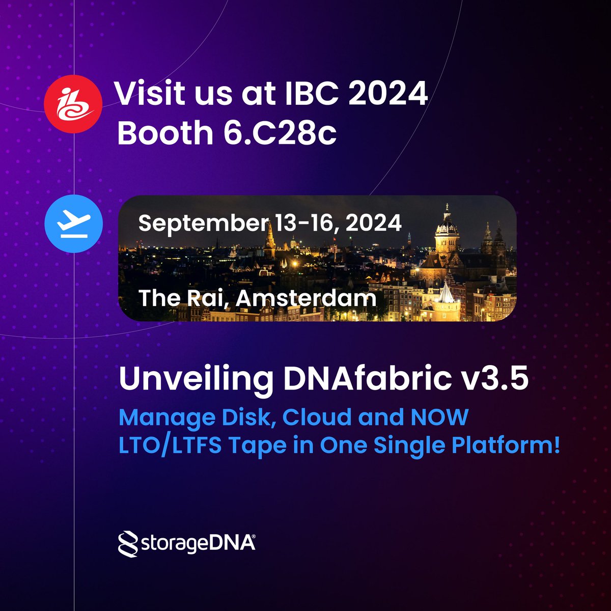 At <a href="/IBCShow/">IBC</a> 2024, StorageDNA will be exhibiting its latest DNAfabric release v3.5.

StorageDNA is a must stop this IBC 2024!

Date- 13-16 September 2024
Booth No.- 6.C28c

<a href="/PolarGraphics/">Polar Graphics</a>

#ibc #ibc2024 #dnafabric
#cloudstorage #storagedna #datamanagement