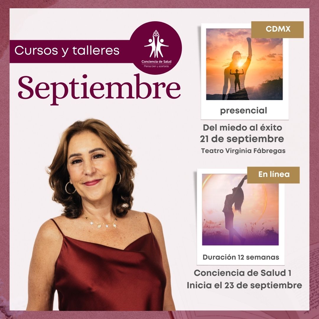 Este mes tengo para ti el taller del miedo al éxito el 21 de septiembre y el día lunes 23 inicia Conciencia de salud 1 en línea, las inscripciones ya están abiertas en concienciadesalud.com o escríbeme al 5569862623.