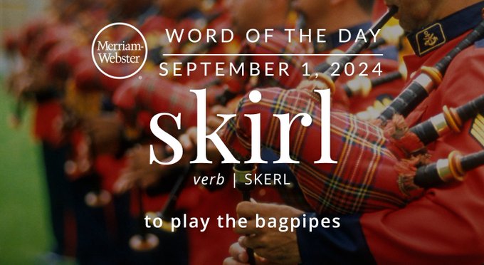 Merriam-Webster Word of the Day September 1, 2024 'skirl' verb | SKERL "to play the bagpipes" Background Image: People playing bagpipes 