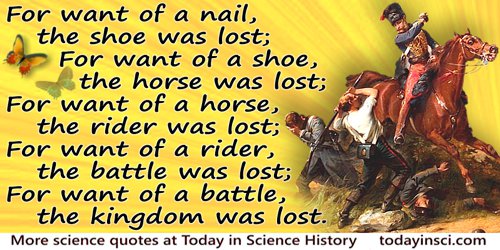 For want of a nail, the shoe was lost. 
For want of a shoe, the horse was lost. 
For want of a horse, the rider was lost. 
For want of a rider, the battle was lost. 
For want of a battle, the Kingdom was lost. 
All for a want of nail! 
#earthquake #sundayvibes #labourdayweekend