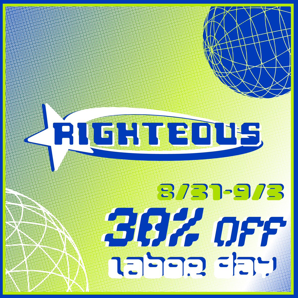 Righteous Labor Day sale
30% off your entire order 
Goes till 9/3
Code: LABOR DAY
righteousworld.shop