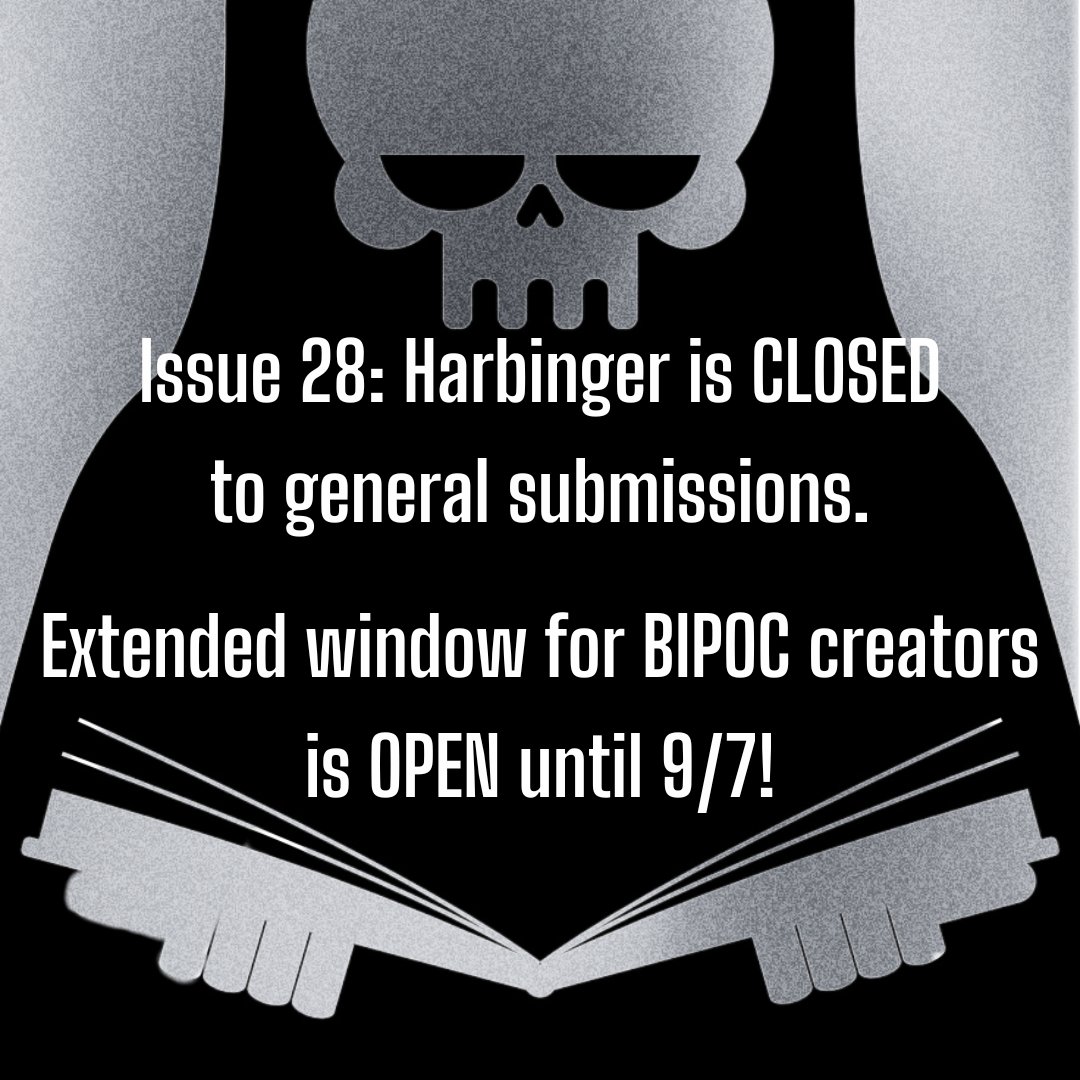 ISSUE 28 Harbinger is CLOSED to general submissions. 

Our extended window for BIPOC creators is OPEN until 9/7!

Details at apparitionlit.com/submissions