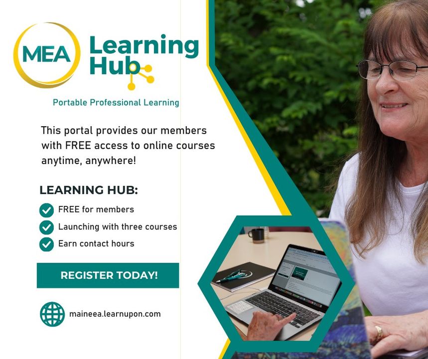 MEA Learning Hub is portable professional learning that members can access anytime, anywhere for FREE.

Registration is easy and you can begin learning right away!

Learn more about this FREE benefit for members: maineea.learnupon.com