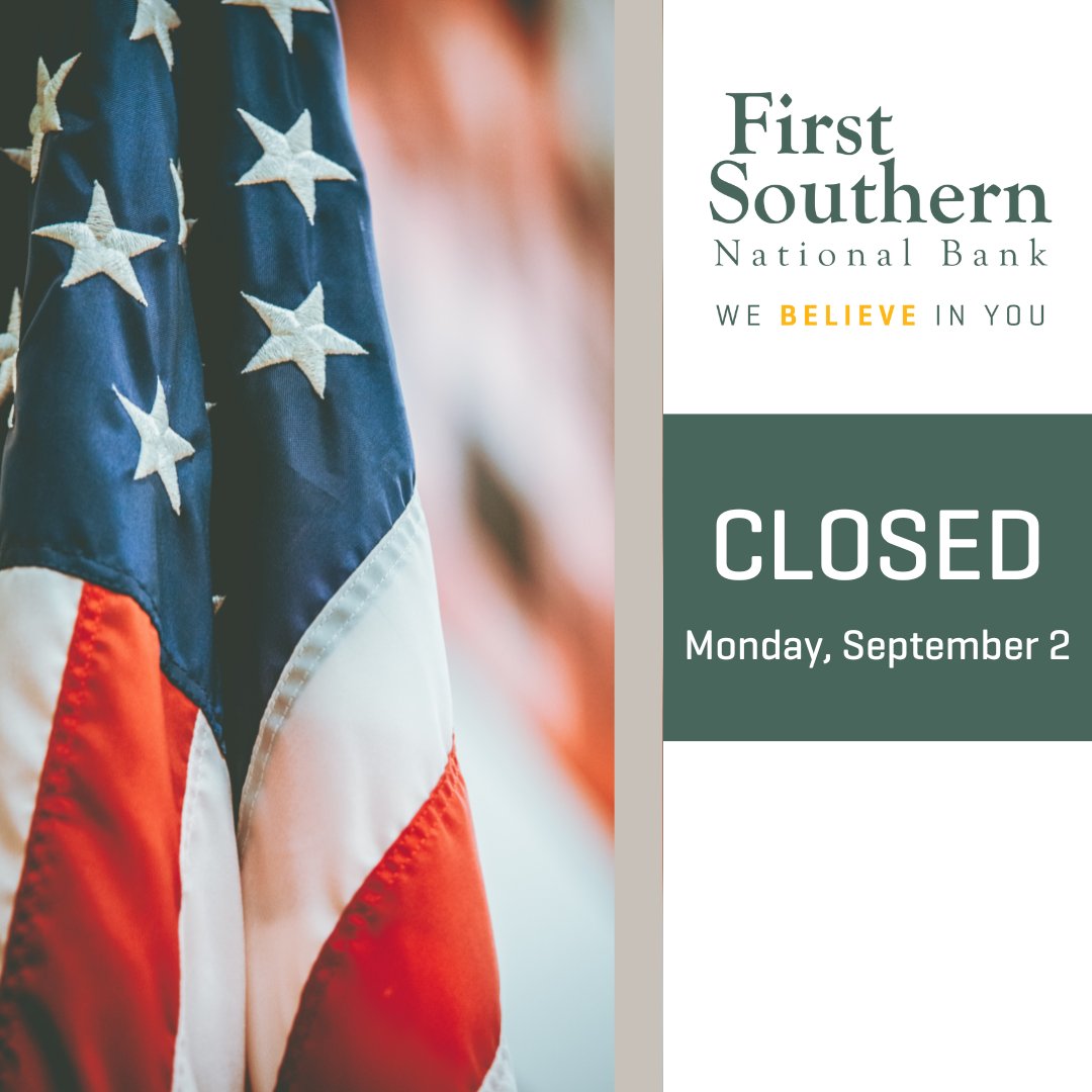 This is a friendly reminder that all First Southern National Bank branches will be closed on Monday, September 2, in observance of Labor Day. We will resume regular business hours on Tuesday, September 3.
