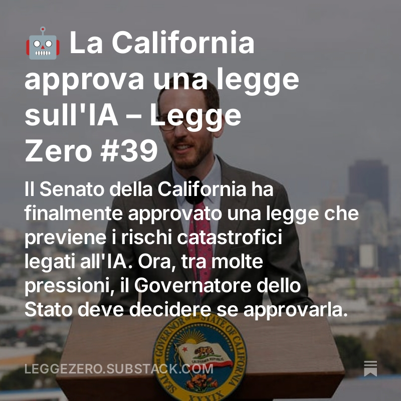 Ernesto Belisario (@diritto2punto0) on Twitter photo Domenica 1° settembre, torna anche #LeggeZero, la newsletter di <a href="/ELex_it/">Studio Legale E-Lex</a> e <a href="/Gruppo_Maggioli/">Gruppo Maggioli</a> su #intelligenzaartificiale, regole e diritti.
In questo #39 trovate:
🧠 "La California approva una legge sull'IA": Il Senato della California ha finalmente approvato una legge che Domenica 1° settembre, torna anche #LeggeZero, la newsletter di <a href="/ELex_it/">Studio Legale E-Lex</a> e <a href="/Gruppo_Maggioli/">Gruppo Maggioli</a> su #intelligenzaartificiale, regole e diritti.
In questo #39 trovate:
🧠 "La California approva una legge sull'IA": Il Senato della California ha finalmente approvato una legge che