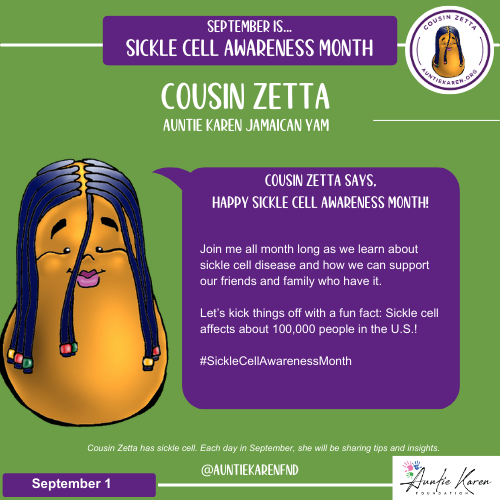 September is Sickle Cell Awareness Month.  Join the Auntie Karen Foundation's Cartoon Character Cousin Zetta each day in September.  Today's Sickle Cell Awareness Message...