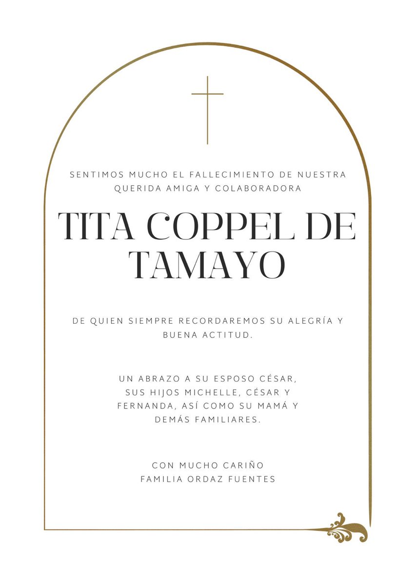 Sentimos mucho el fallecimiento de nuestra querida amiga y colaboradora Tita Coppel de Tamayo, de quien siempre recordaremos su alegría y buena actitud, un abrazo a su esposo César, sus hijos Michelle, César y Fernanda, así como su mamá y demás familiares.

Familia Ordaz Fuentes.