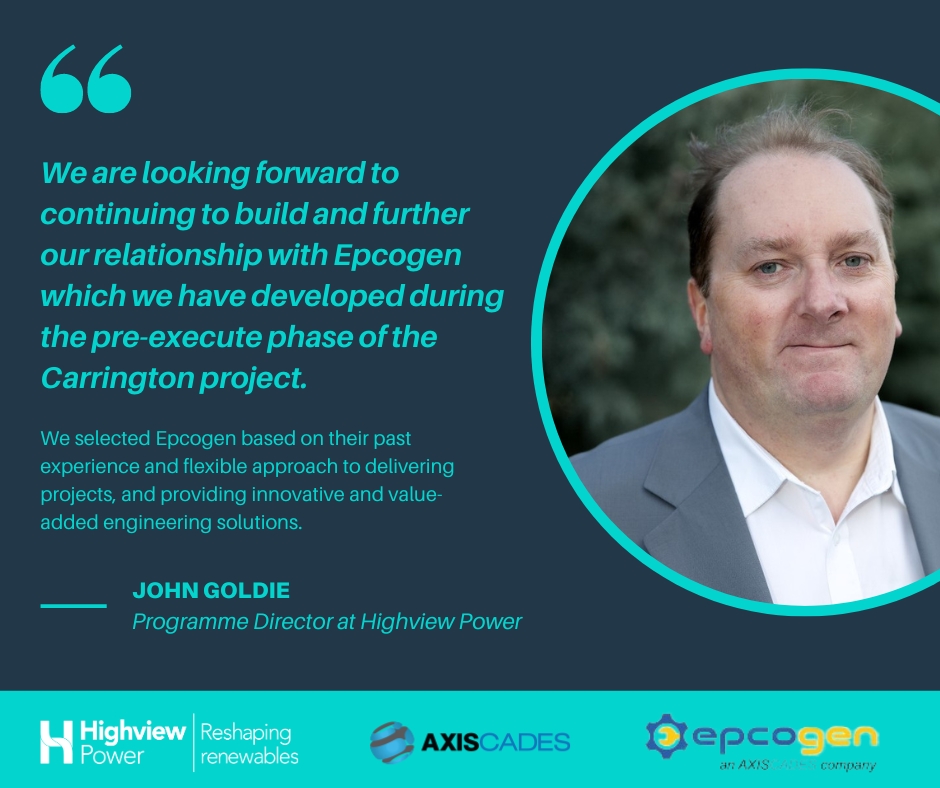 We are delighted to announce that we have signed a long-term contract with <a href="/AXISCADES/">AXISCADES</a>  subsidiary Epcogen, a leader in technology and engineering solutions.

Epcogen began Front-End Engineering Design (FEED) for Highview Power's Carrington Project, the world’s largest Liquid Air