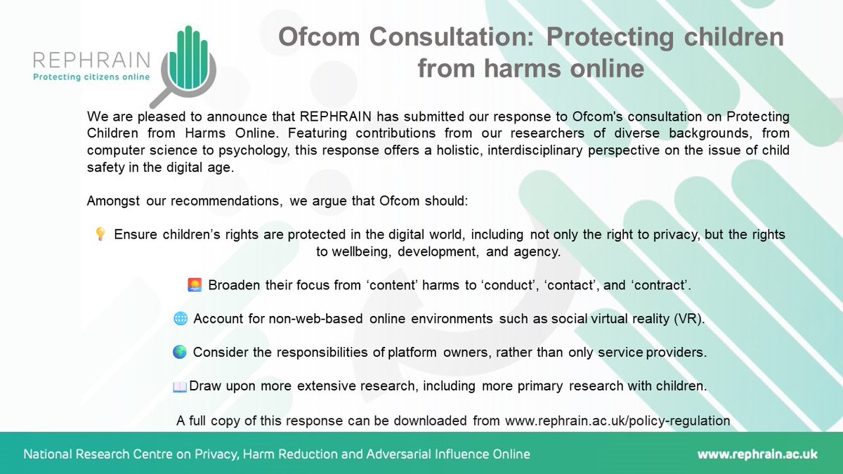 REPHRAIN1's tweet image. 📢 Our response to @Ofcom&apos;s consultation on ‘Protecting Children from Harms Online’ is out now!

Written in collaboration with @PolicyBristol, you can find our full response at tinyurl.com/26d3cacz 

#ChildSafety #OnlineHarms #DigitalSafety #ProtectingChildren #REPHRAIN