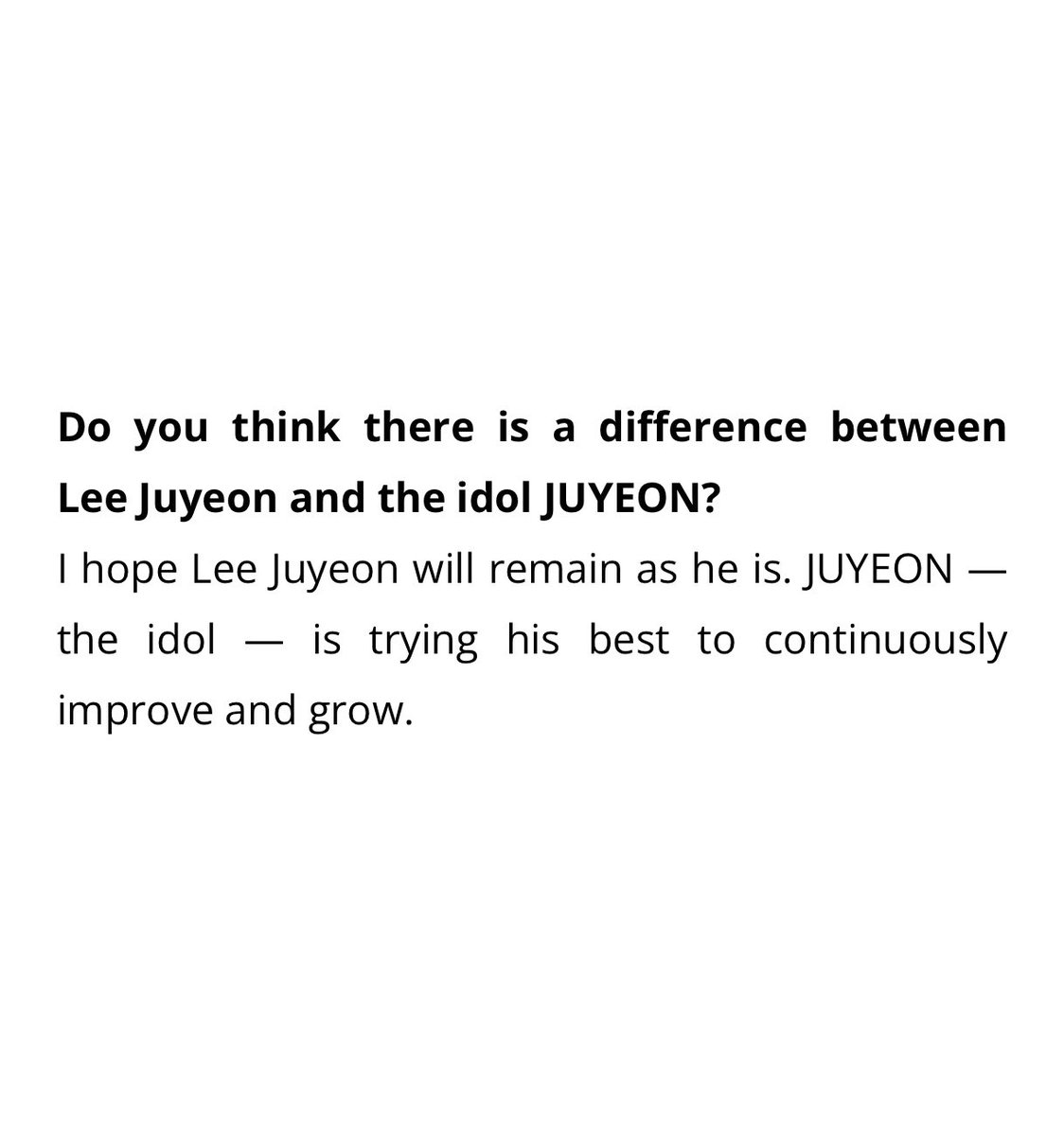 juyeon on the difference between 'lee juyeon' and the idol 'juyeon' 
 
🐱 i hope lee juyeon will remain as he is. JUYEON – the idol – is trying his best to continuously improve and grow
 
#주연 #더보이즈