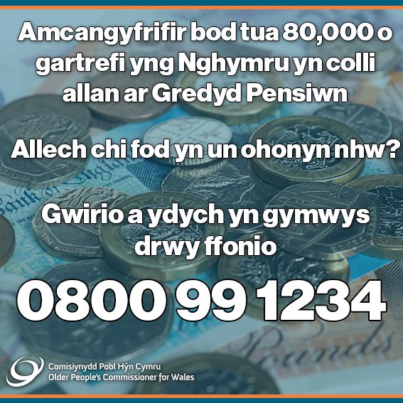 Os ydych chi'n gymwys i gael Credyd Pensiwn ond ddim yn derbyn yr hyn mae gennych hawl iddo, byddwch hefyd nawr yn colli'r Taliad Tanwydd Gaeaf, sy'n werth hyd at £300.

Ffoniwch 0800 99 1234 neu ewch i gov.uk/credyd-pensiwn i weld a ydych chi’n gymwys ac i hawlio’r hyn mae