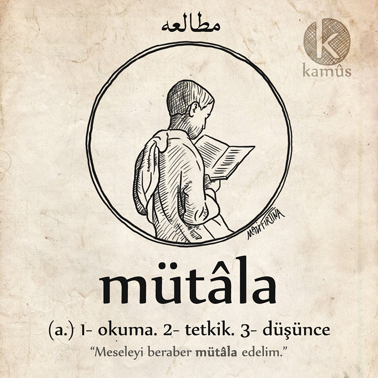 kullukyapbiraz's tweet photo. mütâla
ﻣﻄﺎﻟﻌﻪ
(arap.) 1- okuma. 2- tetkik. 3- düşünce
"meseleyi beraber mütâla edelim."
#kamussozluk
#mutala #okuma #tetkik #dusunce #turkce #osmanlica #edebiyat #dil #kelime #resim #sozluk #dictionary #word #draw #99 https://t.co/wWDy9hwfk0