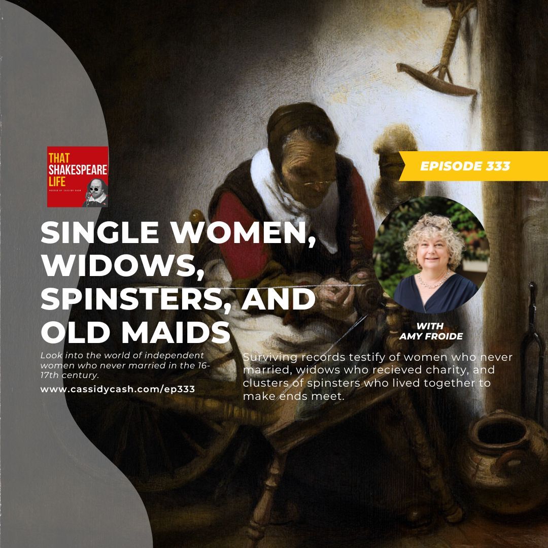 NEW EPISODE: Explore the world of all the single ladies of Shakespeare's lifetime including those that chose to never get married, the widows, the spinsters, and the old maids, with our guest <a href="/AmyFroide/">Dr. Amy Froide</a> cassidycash.com/ep333