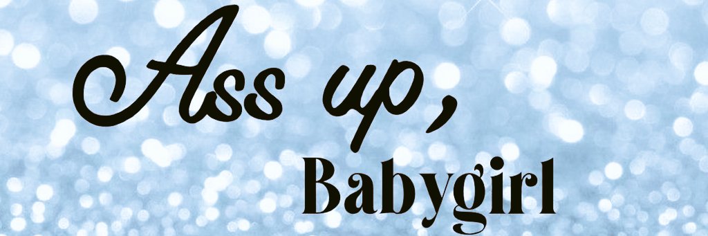 FACE DOWN
ASS UP
SHOWING 
DADDY 
THAT 
💫PERFECT ARCH💫💋💯