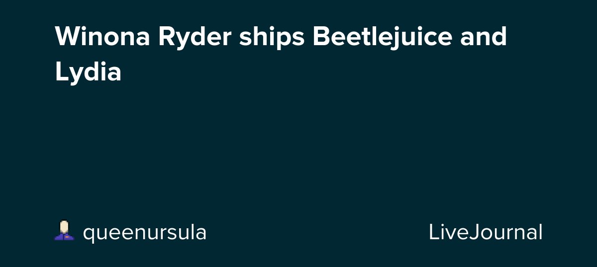 Winona Ryder ships Beetlejuice and Lydia dlvr.it/TCkZLm