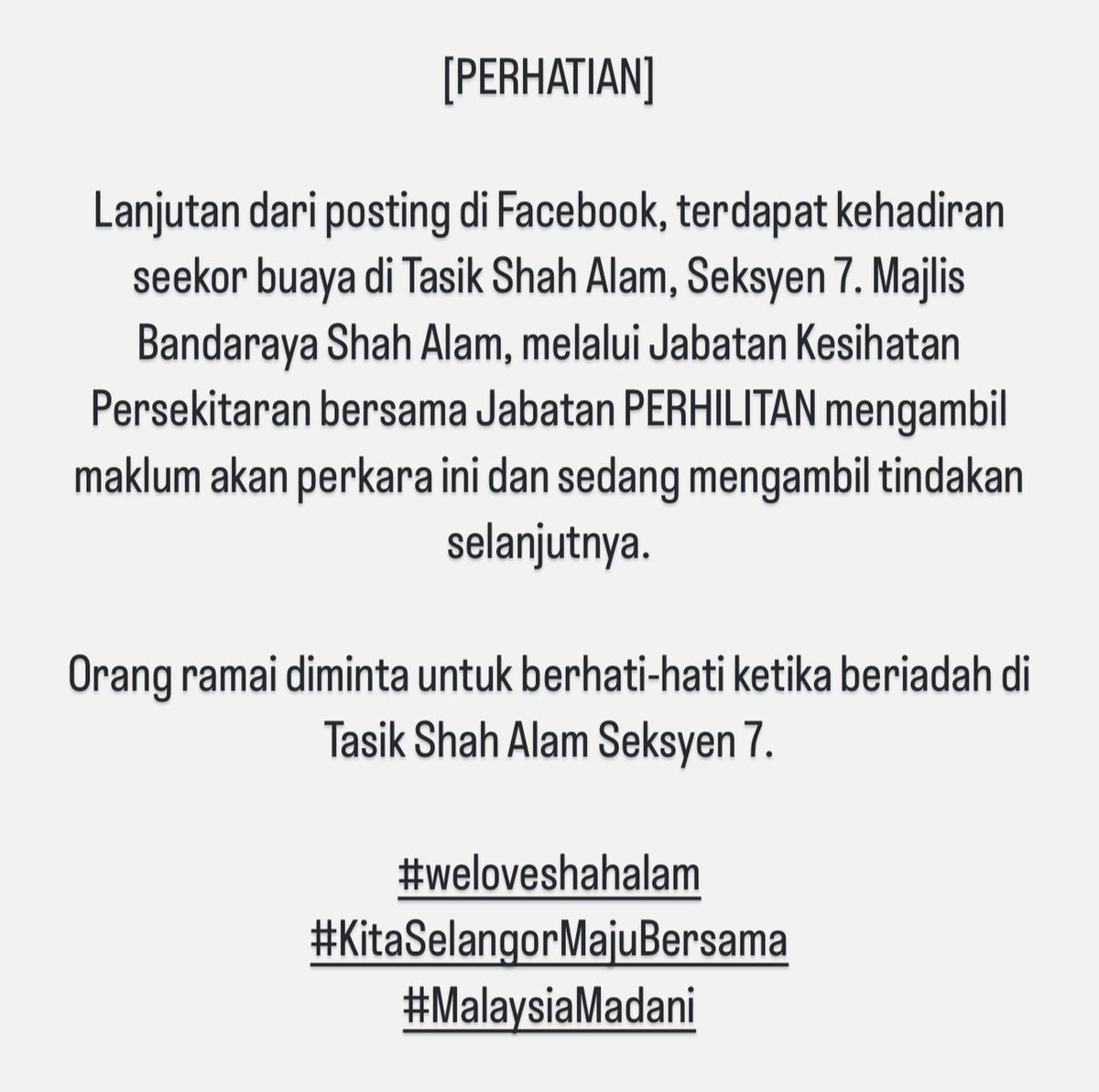 sacitycouncil's tweet photo. [PERHATIAN]

Lanjutan dari posting di Facebook, terdapat kehadiran seekor buaya di Tasik Shah Alam, Seksyen 7. Majlis Bandaraya Shah Alam, melalui Jabatan Kesihatan Persekitaran bersama Jabatan PERHILITAN mengambil maklum akan perkara ini dan sedang mengambil tindakan selanjutnya.

Orang ramai diminta untuk berhati-hati ketika beriadah di Tasik Shah Alam Seksyen 7.

#weloveshahalam
#KitaSelangorMajuBersama
#MalaysiaMadani