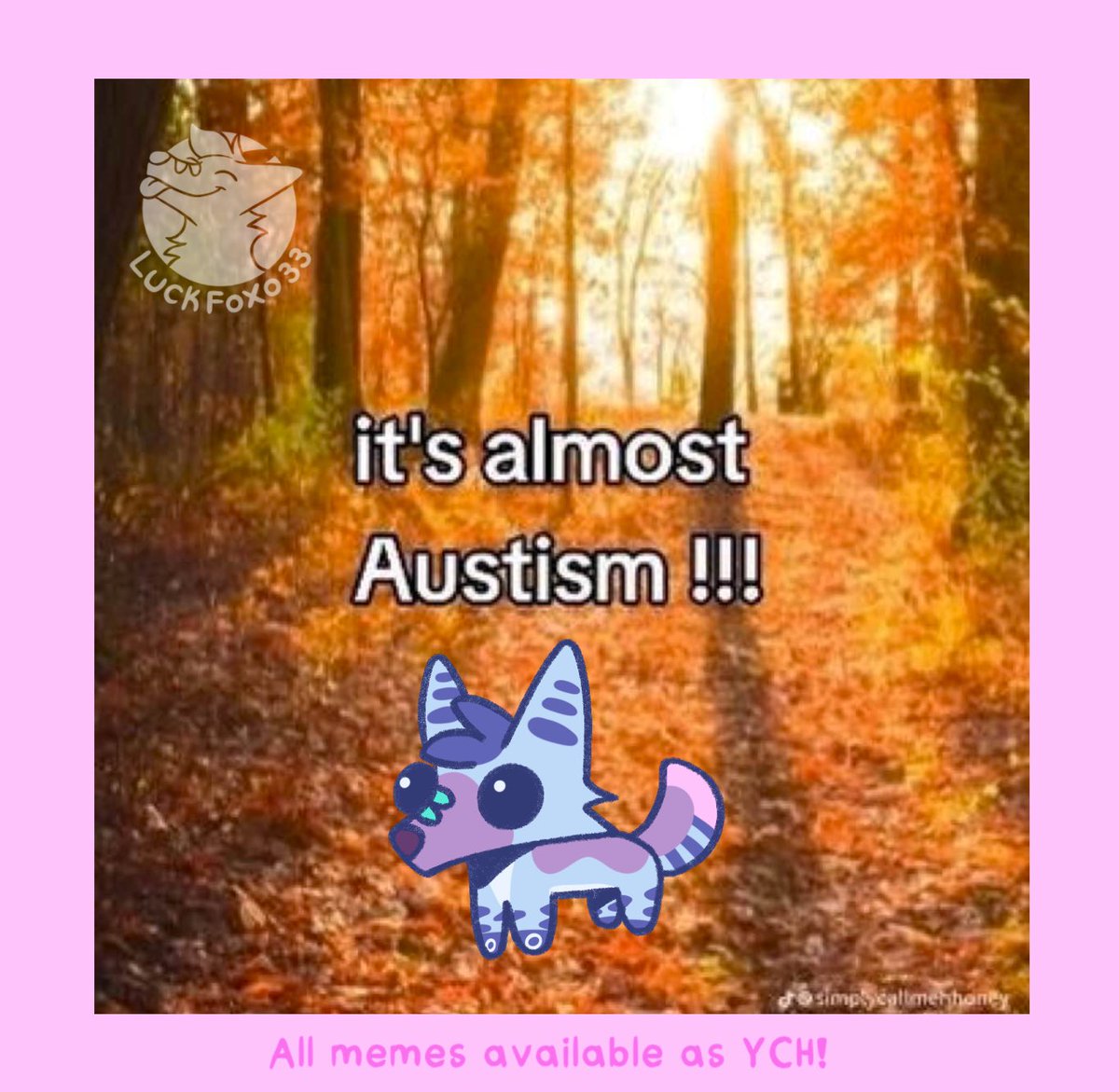 Its almost Austism!!! 🍂🍁