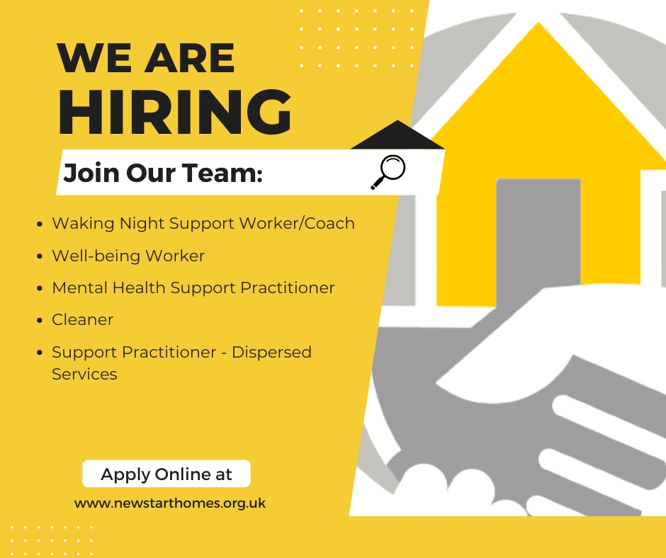 Do you want to join New Start and help us to support those in our communities who are more vulnerable?
We are looking to build our teams across a number of our thriving services. Visit our careers page for more information on the roles below, and to apply
newstarthomes.postingpanda.uk