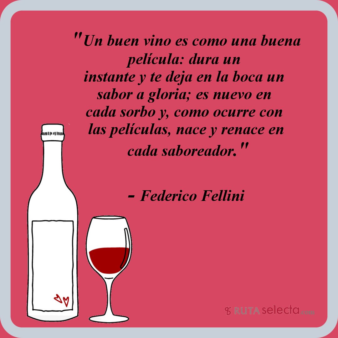 rutaselecta's tweet photo. #Frases de #vinos: "Un buen vino es como una buena película: dura un instante y te deja en la boca un sabor a gloria; es nuevo en cada sorbo y, como ocurre con las películas, nace y renace en cada saboreador." (Federico Fellini) #FelizMiercoles #winelovers https://t.co/uyd3jgiVOe