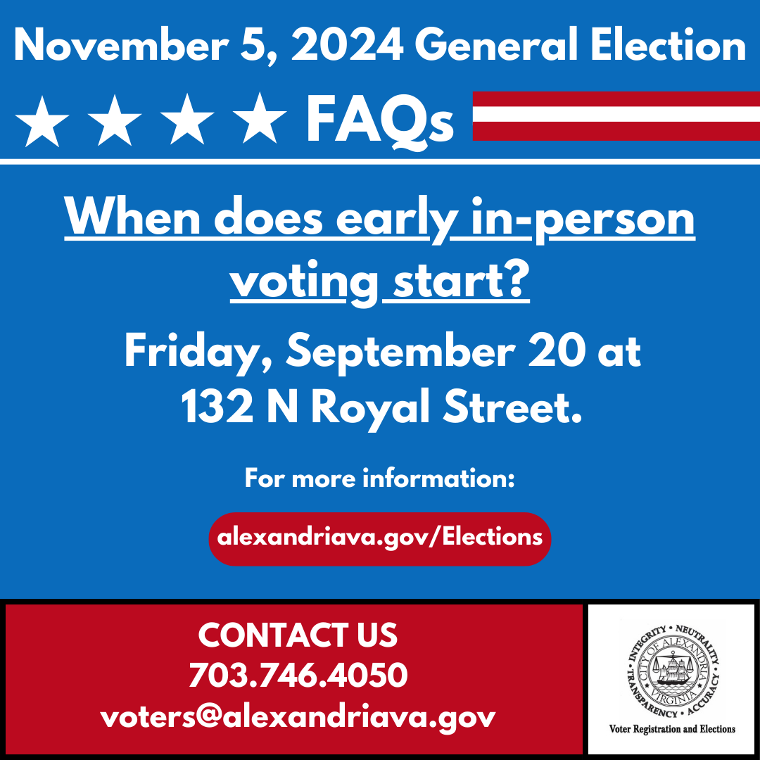 Early in-person voting for the November 5th General Election begins on Friday, September 20th at our office, located at 132 N Royal St, Suite 100. To find a full schedule of early voting dates, hours and future locations, visit our website: alexandriava.gov/Elections