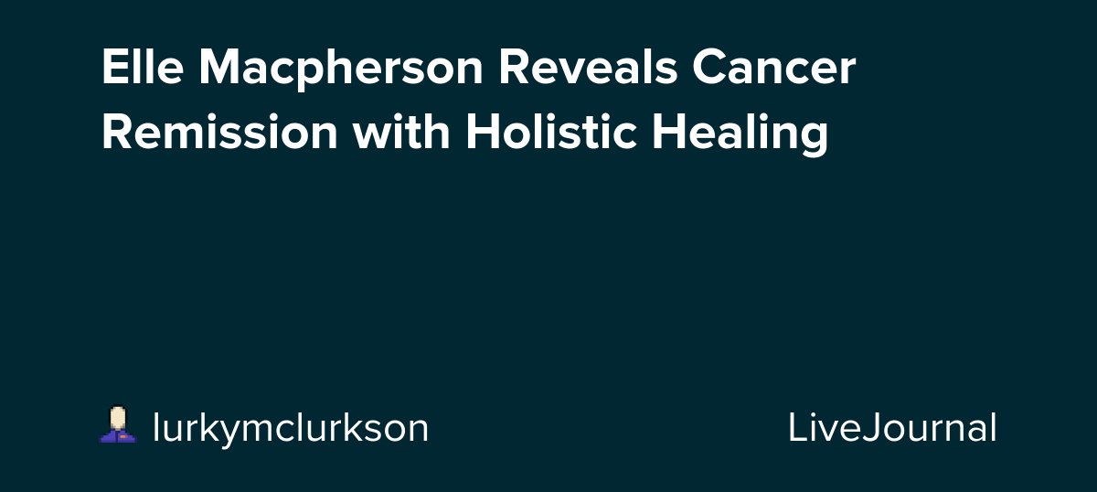 Elle Macpherson Reveals Cancer Remission with Holistic Healing dlvr.it/TCmHcp