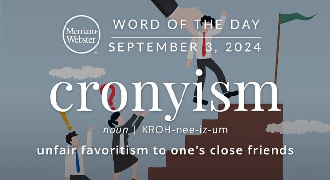 Merriam-Webster Word of the Day September 3, 2024 'cronyism' noun | KROH-nee-iz-um "unfair favoritism to one's close friends" Background Image: People walking up stairs and the person in the lead is being helped up by a hand. 