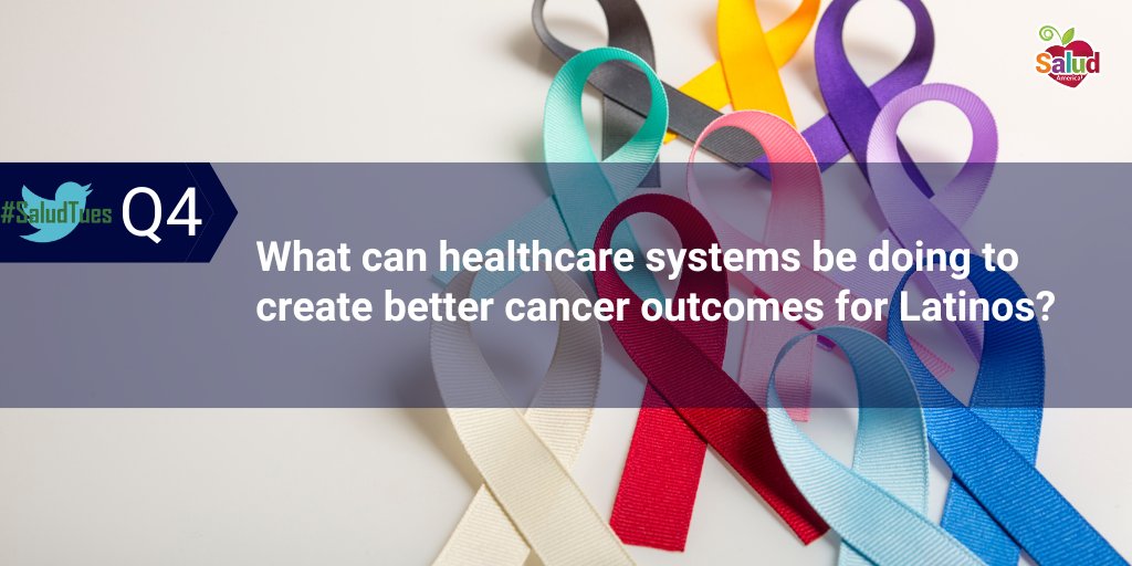 Q4: What can healthcare systems be doing to create better cancer outcomes for Latinos? #SaludTues #LatinoCancer