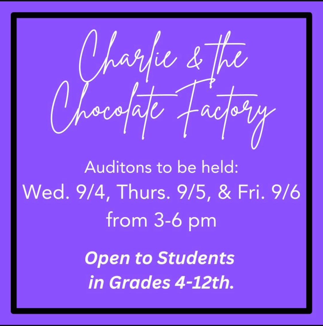 Auditions for Charlie &amp; the Chocolate Factory will be held Wed. through Fri. of this week from 3-6pm.  Auditions are open to students in 4-12th grade.  More information may be found outside Mrs. Gross' room on the Theater Information Board.  The play will run December 5-8th.