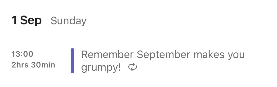 So my calendar has just given me this reminder I added after realising I hate September every year. This year has already been pretty stressful, so goodness knows how grumpy I’m going to be by the end of the month 😳