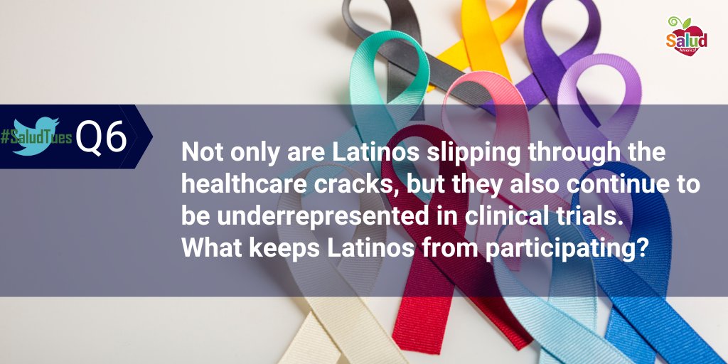 Q6: Not only are Latinos slipping through the healthcare cracks, but they also continue to be underrepresented in cancer clinical trials. What keeps Latinos from participating? #SaludTues