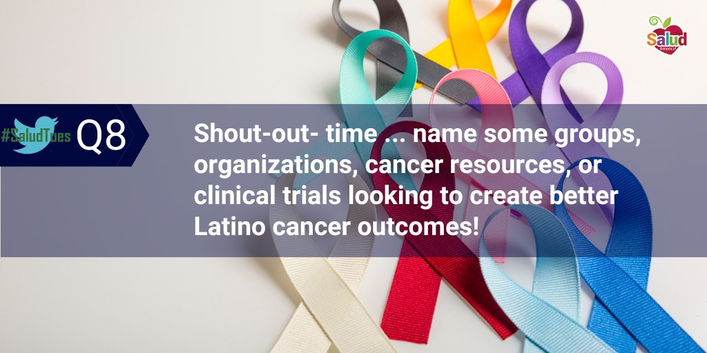 Q8: Shout-out time … name some groups, organizations, cancer resources, or clinical trials looking to create better Latino cancer outcomes! #SaludTues #LatinoCancer