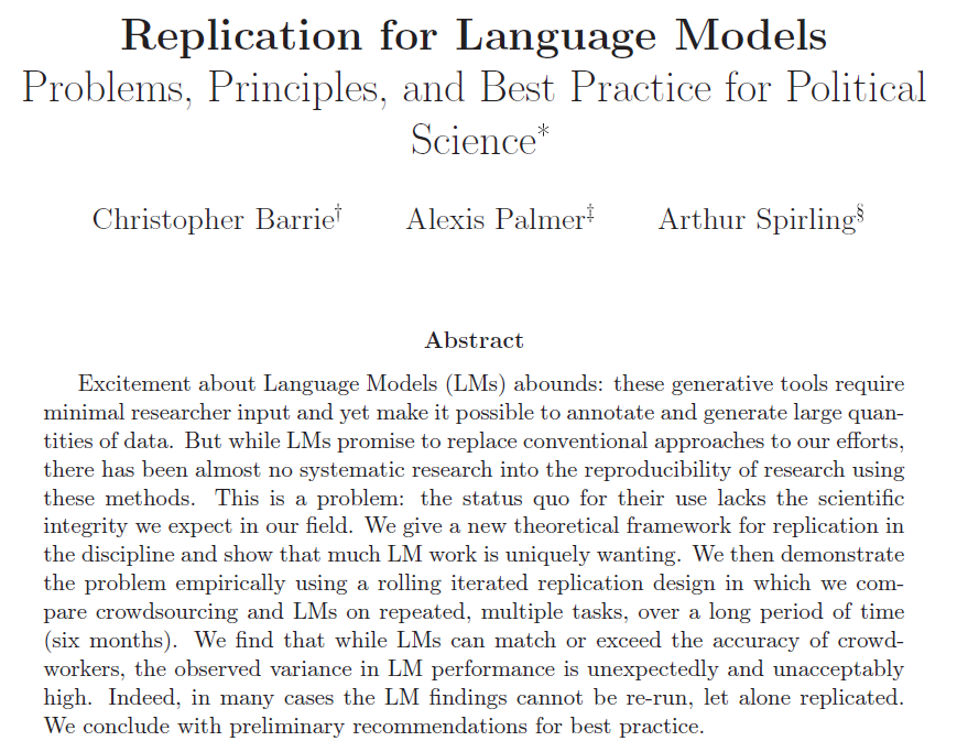 Arthur Spirling (@arthur_spirling) on Twitter photo Very little polisci work using LLMs is "replicable" in the usual sense of that term.
If this sounds like a problem, come see ppr w <a href="/cbarrie/">Christopher Barrie</a> and <a href="/LexiPalmer_/">Lexi Palmer</a> Thurs @ APSA 12-130pm, PCC112A. We give some theory + empirics on where things stand and where we should be trying to go Very little polisci work using LLMs is "replicable" in the usual sense of that term.
If this sounds like a problem, come see ppr w <a href="/cbarrie/">Christopher Barrie</a> and <a href="/LexiPalmer_/">Lexi Palmer</a> Thurs @ APSA 12-130pm, PCC112A. We give some theory + empirics on where things stand and where we should be trying to go