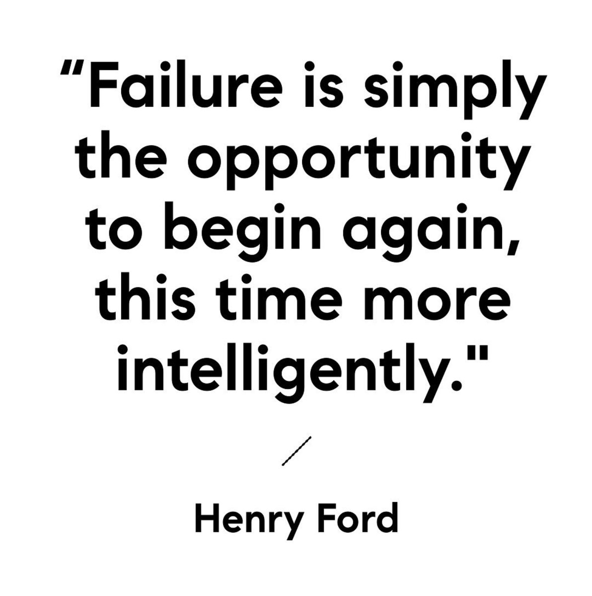 Failure is an opportunity for growth. The most successful people in the world have failed substantially more times than the average human. It only takes a few wins to make a world of difference.