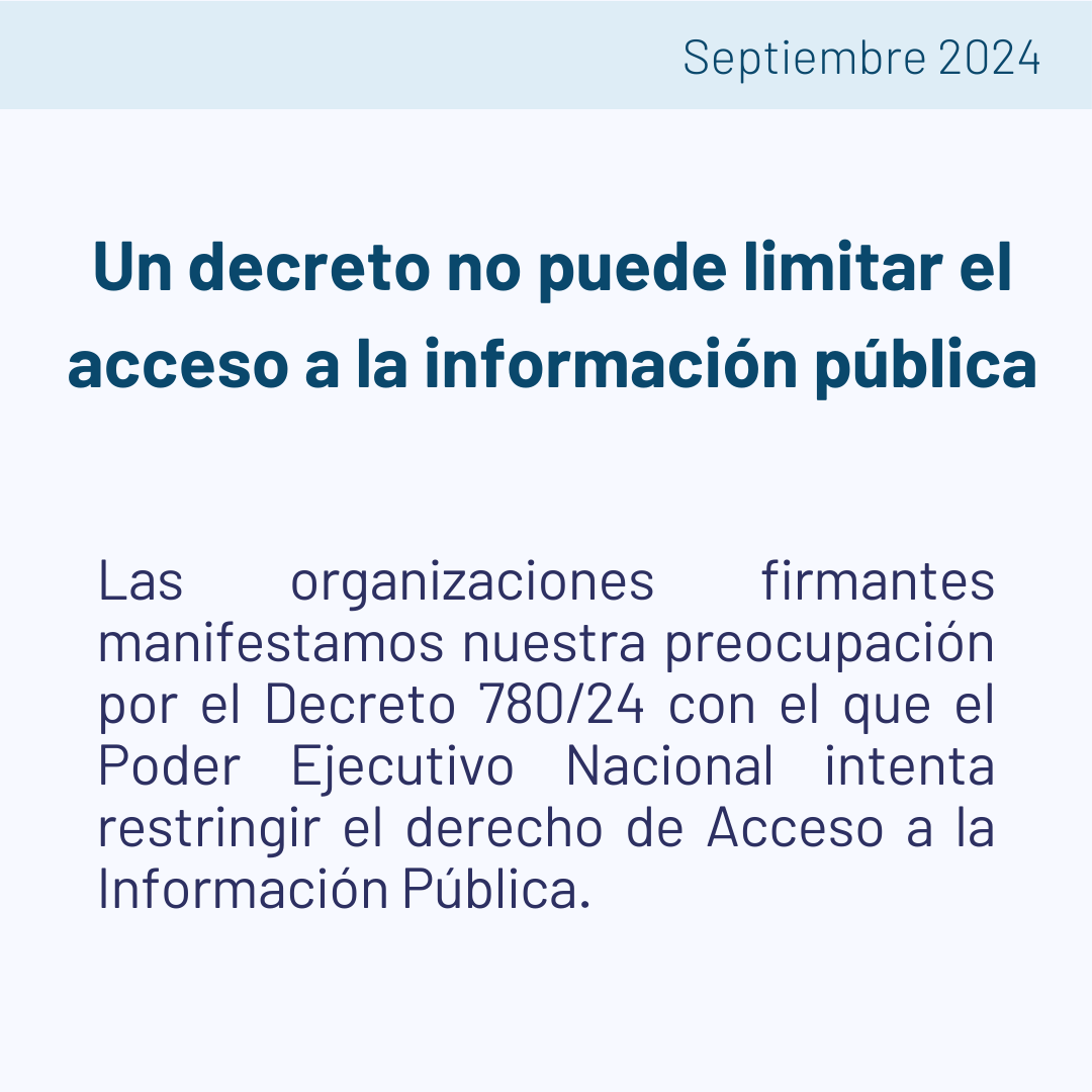 Comunicado conjunto de organizaciones de la sociedad civil en contra del Decreto 780/24 que restringe el derecho de Acceso a la Información Pública.

Solicitamos al Poder Ejecutivo que deje sin efecto este decreto.