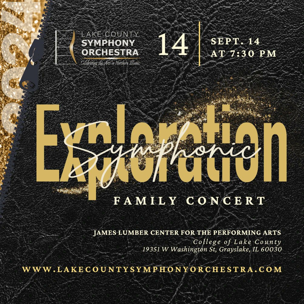 Our season opener is here!

Lake County Symphony Orchestra
presents
Symphonic Exploration
Family Concert

Music by Britten + Mozart

Saturday 14 September
at 7:30 PM

James Lumber Center for the Performing Arts
College of Lake County

For info + tix, visit
lakecountysymphonyorchestra.com/concerts