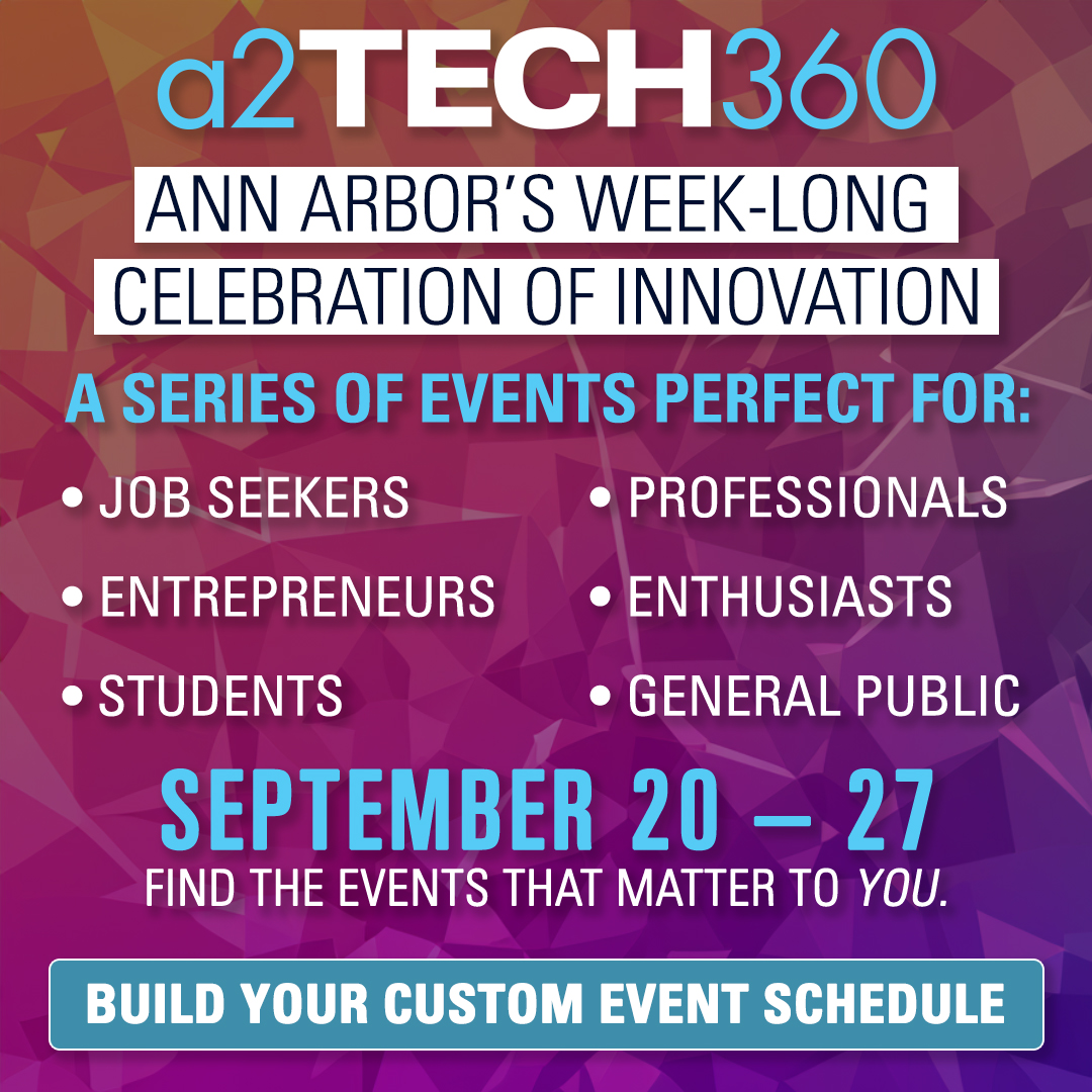 From startups to tech giants, pitch competitions to keynote presentations, Ann Arbor is showcasing the best in tech &amp; innovation! Join #a2Tech360 for a week of events that promise to provide insights, collaboration and inspiration. Build your schedule at: a2tech360.com