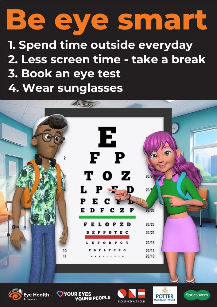 Our tamariki can learn to Be Eye Smart during the Children’s Eye Health Campaign:

1. Spend time outside every day
2. Less screen time - take a break
3. Book an eye test
4. Wear sunglasses

Download posters in English, Te Reo, Chinese and Samoan

eyehealthaotearoa.org.nz/childrens_eye_…