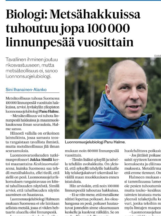 <a href="/ksmlfi/">Keskisuomalainen</a> kyseli lintujen pesinnän aikaisten hakkuiden aiheuttamista pesätuhoista. Otin yhteyttä kolmeen osaavaan kollegaan ja yhdistelin heiltä saamiani tietoja omiin tietoihini muodostaakseni parhaan mahdollisen pika-arvion nykyisellä hakkuutahdilla tuhoutuvien pesien määrästä.