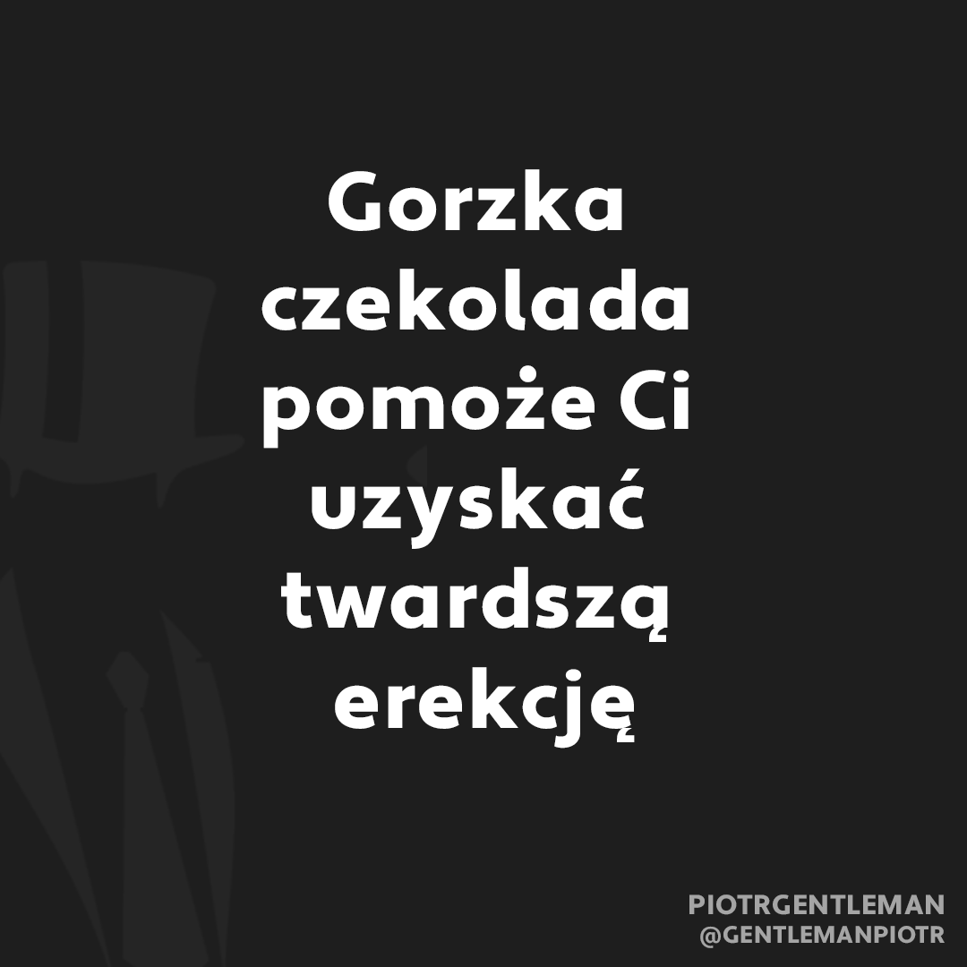 GentlemanPiotr's tweet photo. Gorzka czekolada pomoże Ci uzyskać twardszą erekcję
#czekolada #erekcja #seksualność https://t.co/tMBYcCQMul