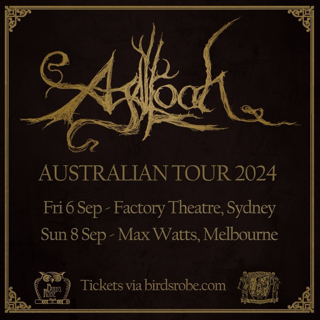 The mighty <a href="/AgallochBand/">AGALLOCH</a> arrive in Australia this weekend!

Fri 6 Sep - Sydney - 192 tickets left

Sat 7 Sep - Sydney - signing session at Utopia Records 10.30am-11.30am

Sun 8 Sep - Melbourne - 19 tickets left

With support from Suldusk &amp; John Haughm