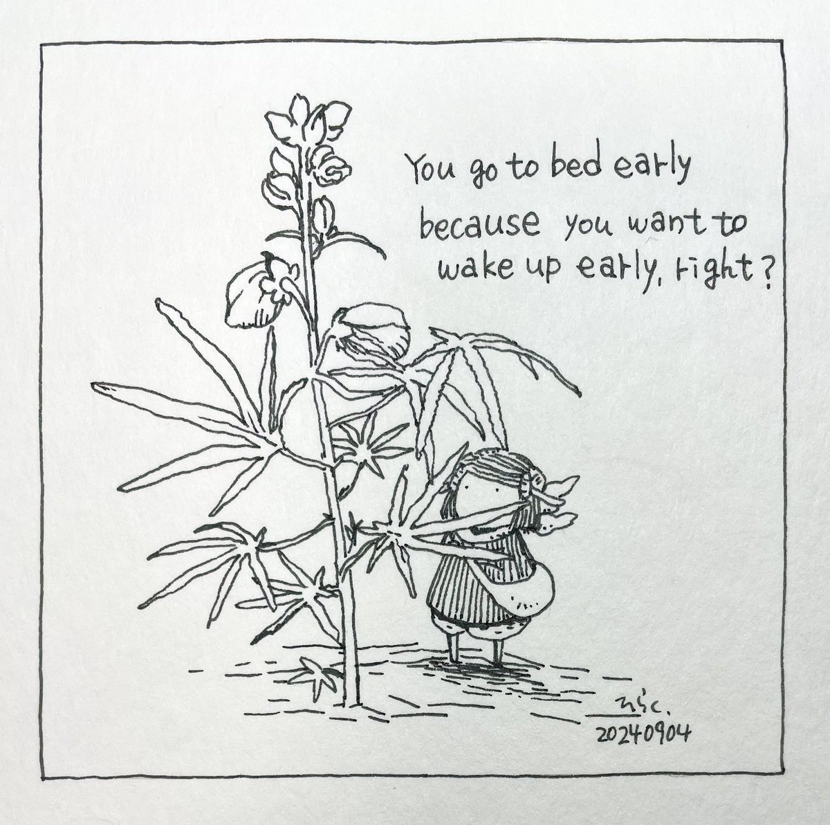 9/4:
早く起きるために早く寝るのですね?
You go to bed early because you want to wake up early, right?
#Pavot #ペン画