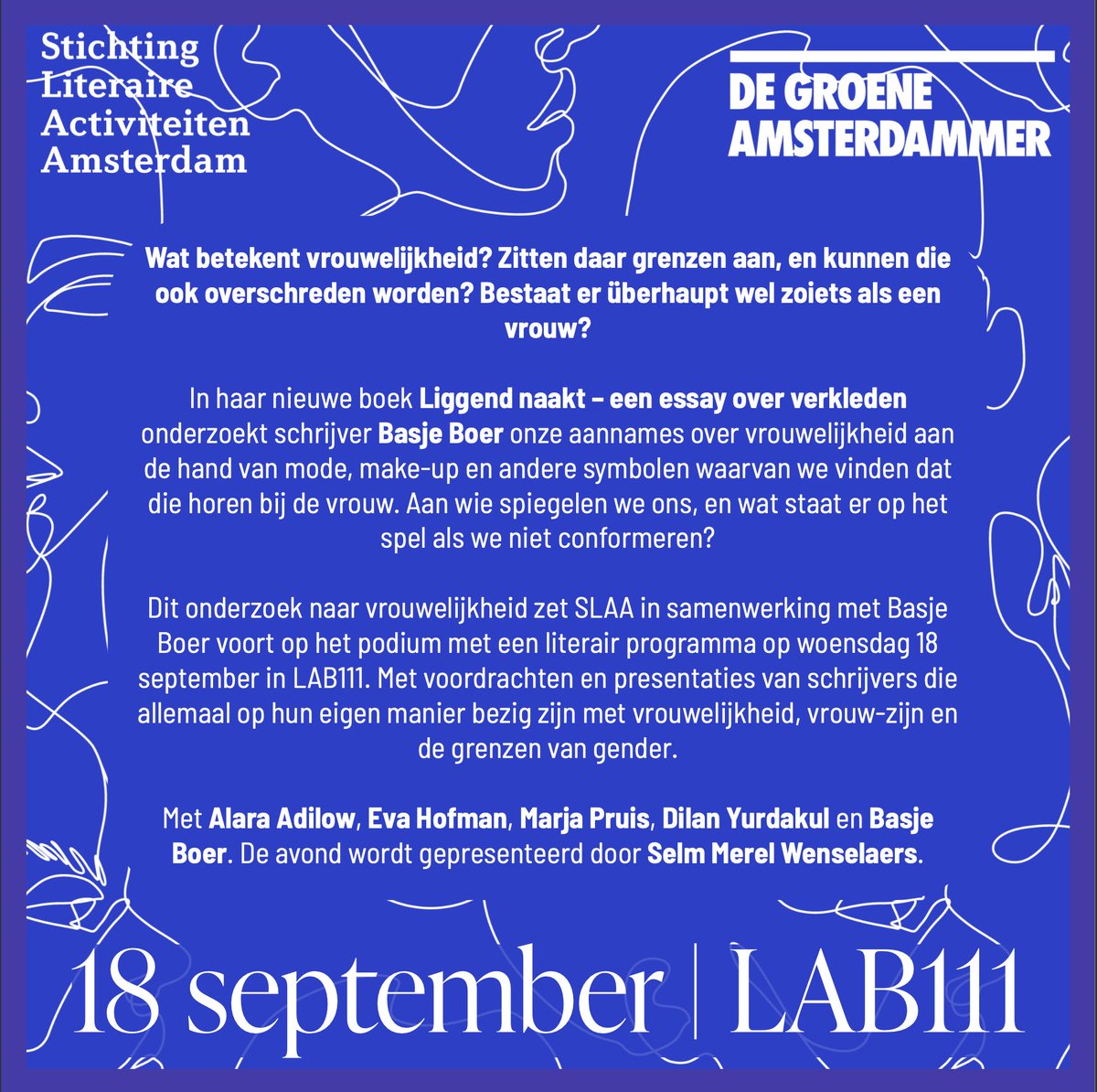 Een literaire verkenning van vrouwelijkheid met Basje Boer 📖💡

Met voordrachten en presentaties van Alara Adilow, Eva Hofman, Marja Pruis, Dilan Yurdakul. De avond wordt gepresenteerd door Selm Merel Wenselaers. 

📅 WO 18 SEPTEMBER om 20:00
📍LAB111, Amsterdam