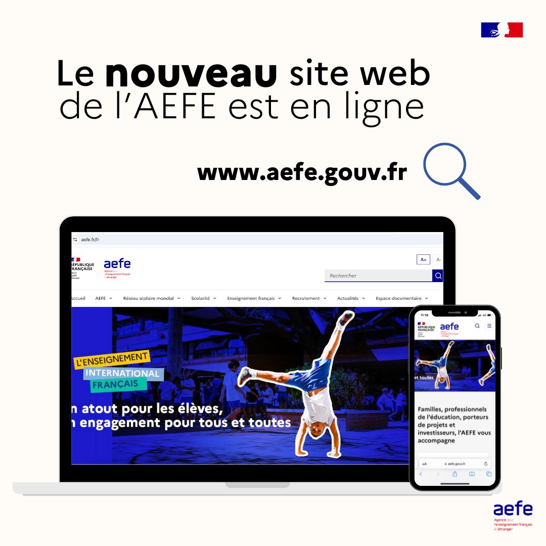À l'occasion de la rentrée scolaire 2024, nous avons le plaisir de vous annoncer la mise en ligne de notre nouveau site web : aefe.gouv.fr

Ce site, repensé, propose une ligne éditoriale enrichie et un design modernisé, le tout accompagné d'une nouvelle adresse URL.