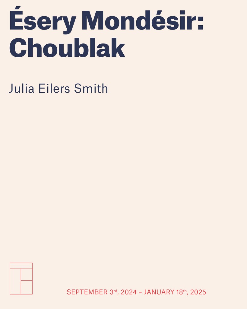 EN SALLE | ON-SITE

Ésery Mondésir : Choublak

Commissaire | Curator: Julia Eilers Smith

Dès aujourd'hui | Open as of today