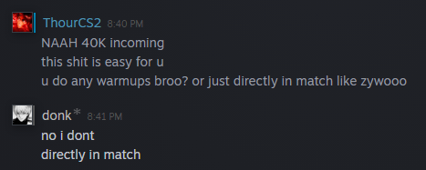 ThourCS2's tweet photo. I asked donk if he does any warmup or practice before matches, and this is what he said: https://t.co/7llRRpZm53