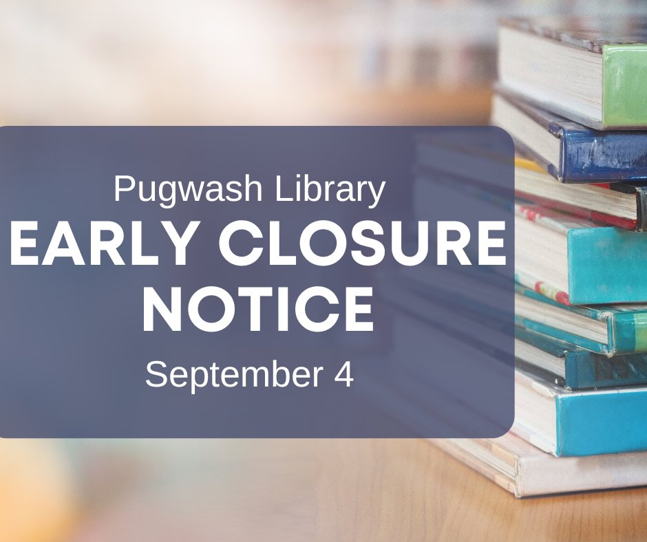 CumberlandPL's tweet photo. EARLY CLOSURE NOTICE: Our Pugwash location will close at 5pm today, Wednesday September 4.

We apologize for any inconvenience this may cause.

When branches are closed, you can renew books, place holds, and download ebooks and audiobooks at: https://t.co/ljfhiMZzzx https://t.co/D11CDnw2E3